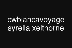 cwbiancavoyage syrelia xelthorne