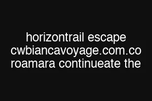 horizontrail escape cwbiancavoyage.com.co roamara continueate the