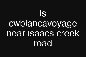 is cwbiancavoyage near isaacs creek road