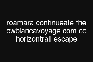 roamara continueate the cwbiancavoyage.com.co horizontrail escape