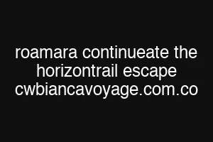 roamara continueate the horizontrail escape cwbiancavoyage.com.co