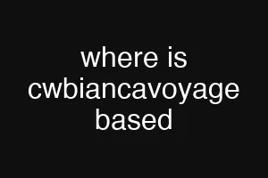 where is cwbiancavoyage based
